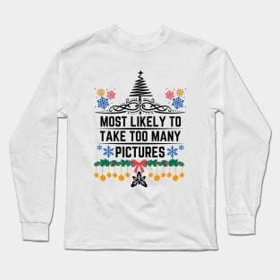 Most Likely to Take Too Many Pictures - Funny Christmas Matching Family Saying - Gift Idea for Someone's Love for Documenting Moments During the Festive Season Long Sleeve T-Shirt